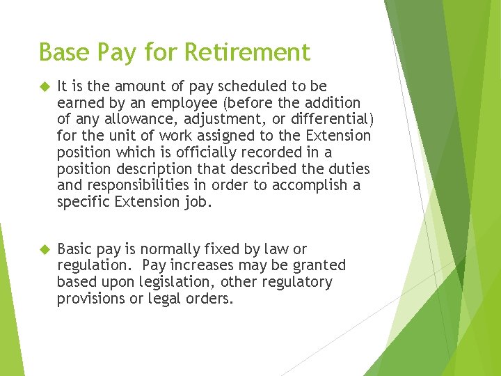 Base Pay for Retirement It is the amount of pay scheduled to be earned Base Pay for Retirement It is the amount of pay scheduled to be earned