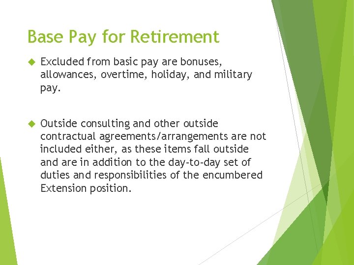 Base Pay for Retirement Excluded from basic pay are bonuses, allowances, overtime, holiday, and Base Pay for Retirement Excluded from basic pay are bonuses, allowances, overtime, holiday, and