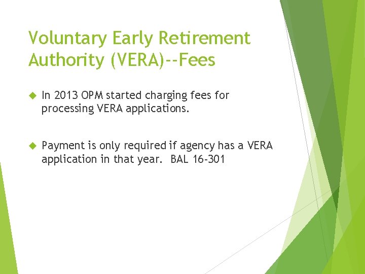 Voluntary Early Retirement Authority (VERA)--Fees In 2013 OPM started charging fees for processing VERA