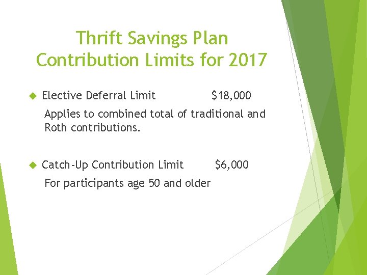 Thrift Savings Plan Contribution Limits for 2017 Elective Deferral Limit $18, 000 Applies to