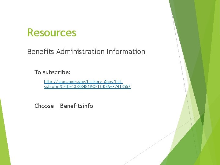 Resources Benefits Administration Information To subscribe: http: //apps. opm. gov/Listserv_Apps/listsub. cfm? CFID=13388481&CFTOKEN=77413557 Choose Benefitsinfo