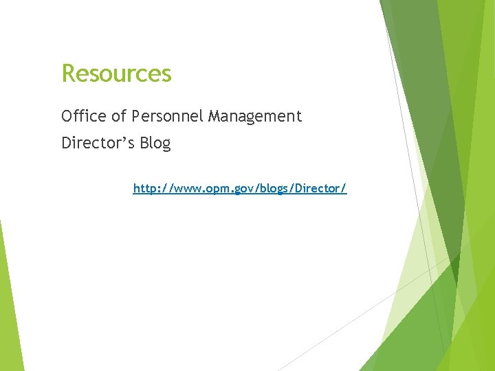 Resources Office of Personnel Management Director’s Blog http: //www. opm. gov/blogs/Director/ 