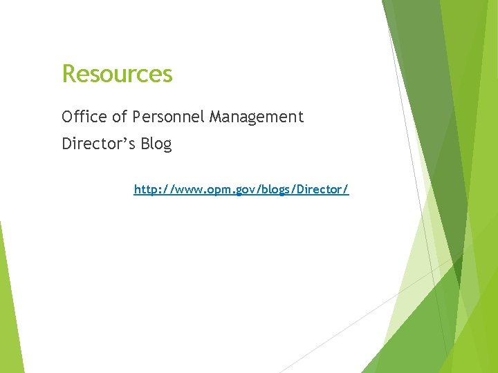 Resources Office of Personnel Management Director’s Blog http: //www. opm. gov/blogs/Director/ Resources Office of Personnel Management Director’s Blog http: //www. opm. gov/blogs/Director/