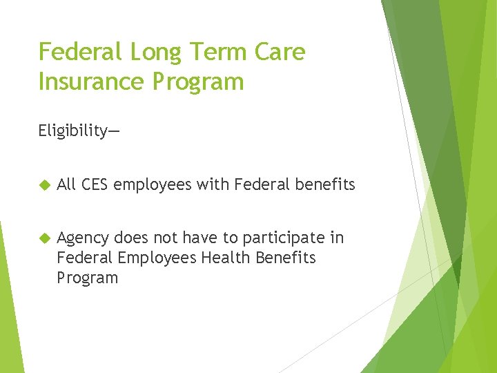 Federal Long Term Care Insurance Program Eligibility— All CES employees with Federal benefits Agency