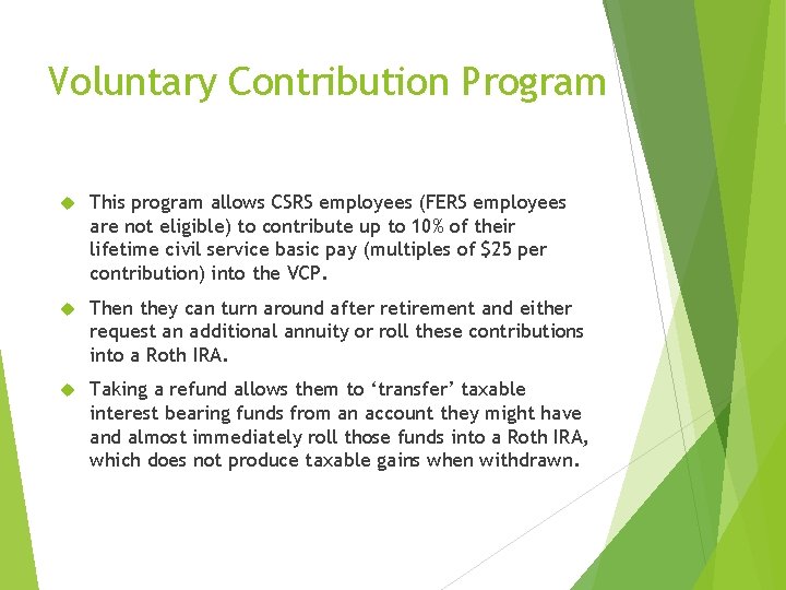 Voluntary Contribution Program This program allows CSRS employees (FERS employees are not eligible) to Voluntary Contribution Program This program allows CSRS employees (FERS employees are not eligible) to
