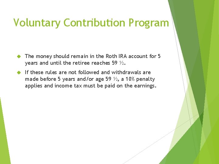 Voluntary Contribution Program The money should remain in the Roth IRA account for 5 Voluntary Contribution Program The money should remain in the Roth IRA account for 5