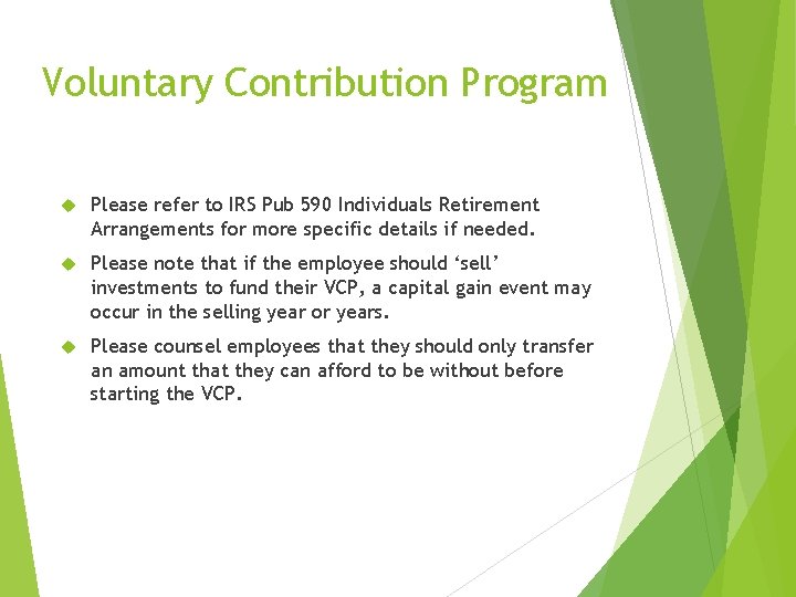 Voluntary Contribution Program Please refer to IRS Pub 590 Individuals Retirement Arrangements for more