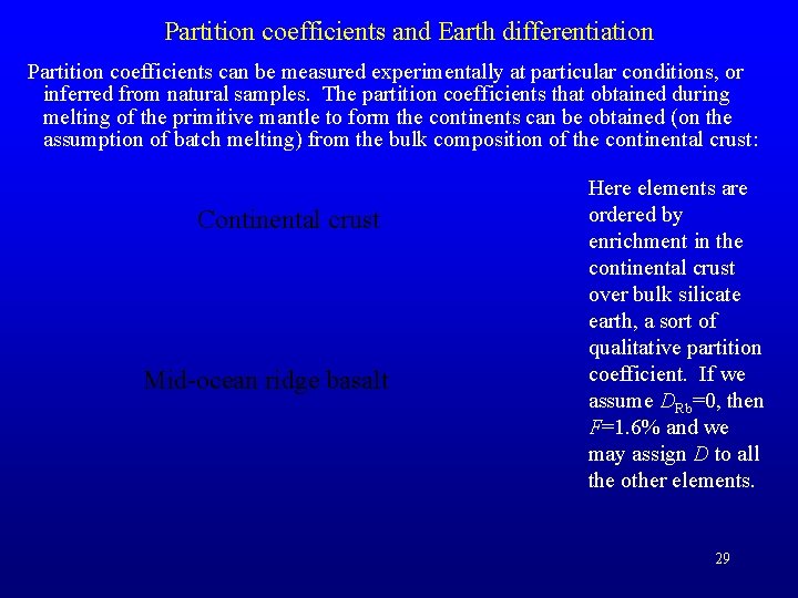 Partition coefficients and Earth differentiation Partition coefficients can be measured experimentally at particular conditions,