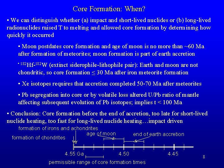 Core Formation: When? • We can distinguish whether (a) impact and short-lived nuclides or