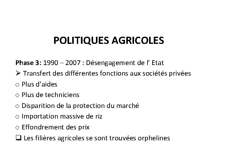 POLITIQUES AGRICOLES Phase 3: 1990 – 2007 : Désengagement de l’ Etat Ø Transfert