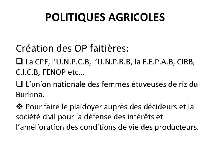POLITIQUES AGRICOLES Création des OP faitières: q La CPF, l’U. N. P. C. B,