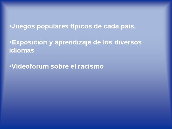  • Juegos populares típicos de cada país. • Exposición y aprendizaje de los
