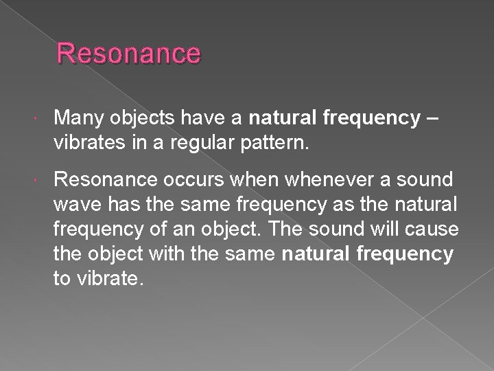 Resonance Many objects have a natural frequency – vibrates in a regular pattern. Resonance