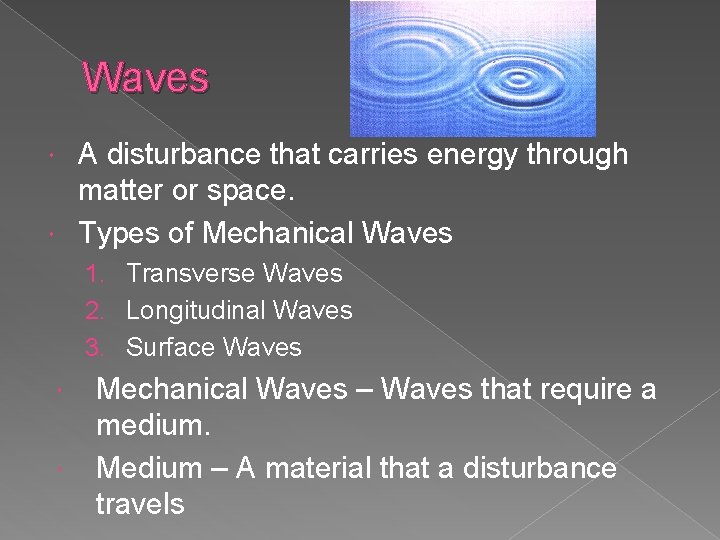 Waves A disturbance that carries energy through matter or space. Types of Mechanical Waves
