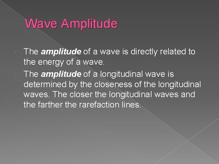 Wave Amplitude The amplitude of a wave is directly related to the energy of