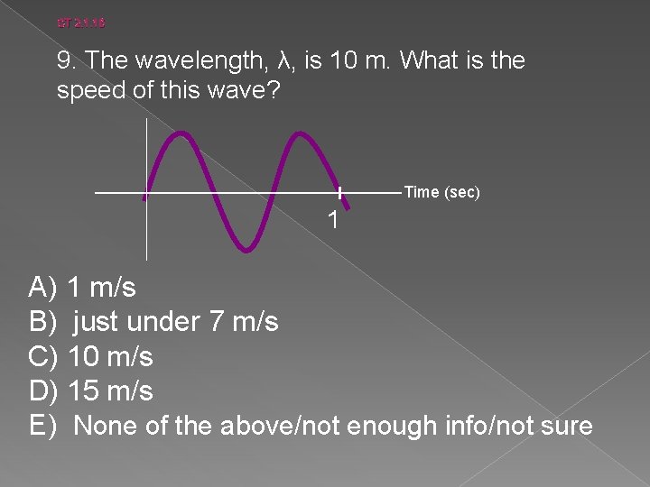 CT 2. 1. 10 9. The wavelength, λ, is 10 m. What is the