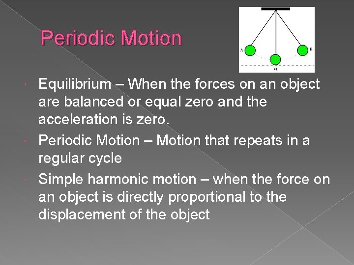 Periodic Motion Equilibrium – When the forces on an object are balanced or equal