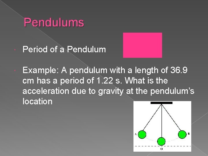 Pendulums Period of a Pendulum Example: A pendulum with a length of 36. 9
