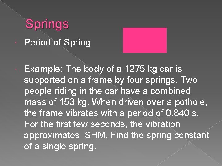 Springs Period of Spring Example: The body of a 1275 kg car is supported