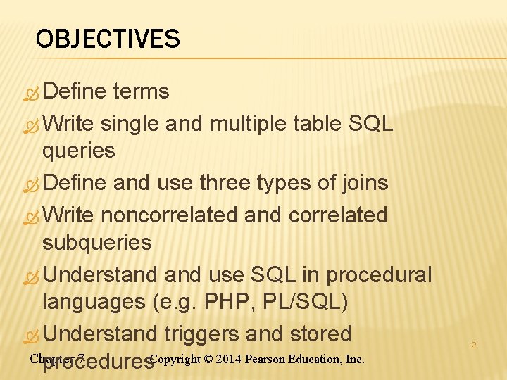 OBJECTIVES Define terms Write single and multiple table SQL queries Define and use three