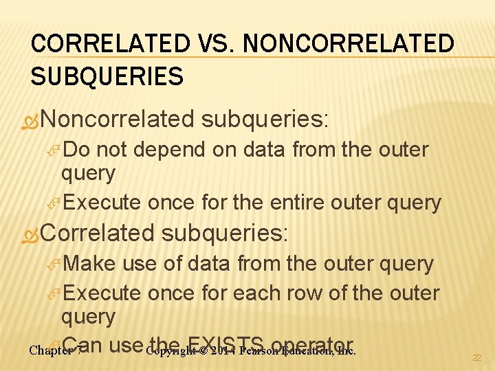 CORRELATED VS. NONCORRELATED SUBQUERIES Noncorrelated subqueries: Do not depend on data from the outer