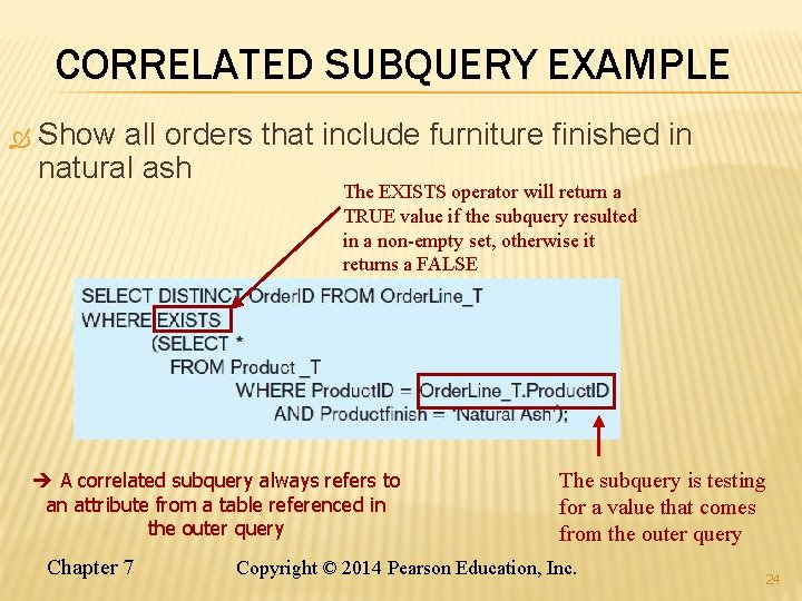 CORRELATED SUBQUERY EXAMPLE Show all orders that include furniture finished in natural ash The