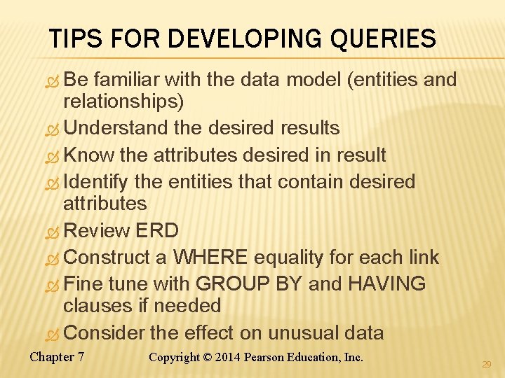 TIPS FOR DEVELOPING QUERIES Be familiar with the data model (entities and relationships) Understand