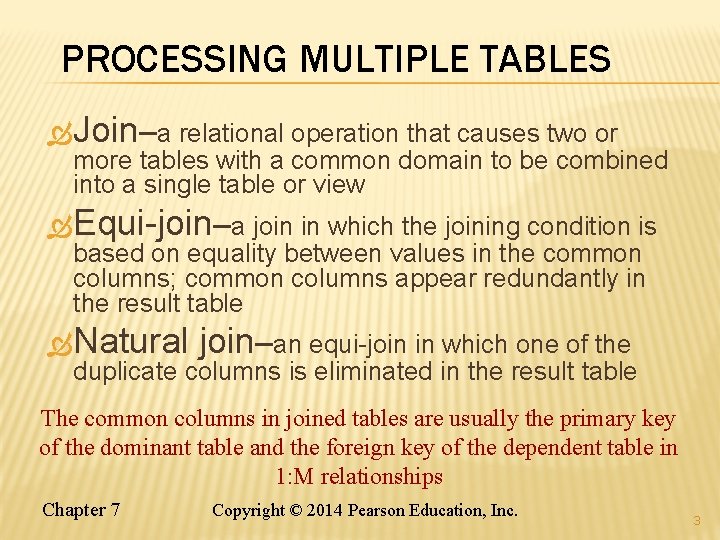 PROCESSING MULTIPLE TABLES Join–a relational operation that causes two or more tables with a