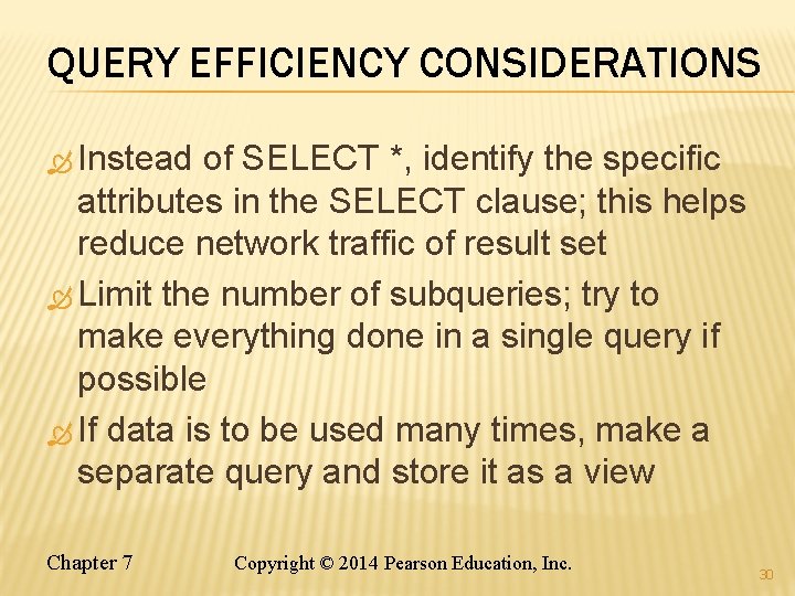 QUERY EFFICIENCY CONSIDERATIONS Instead of SELECT *, identify the specific attributes in the SELECT