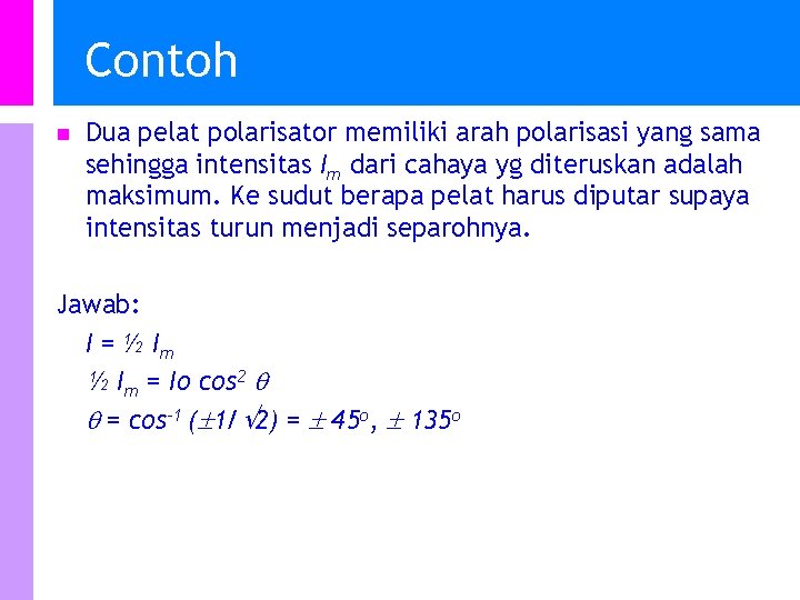 Contoh n Dua pelat polarisator memiliki arah polarisasi yang sama sehingga intensitas Im dari