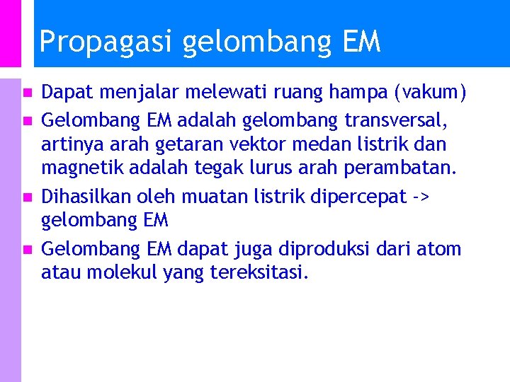 Propagasi gelombang EM n n Dapat menjalar melewati ruang hampa (vakum) Gelombang EM adalah