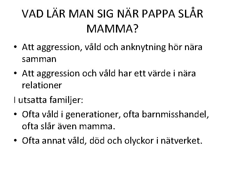 VAD LÄR MAN SIG NÄR PAPPA SLÅR MAMMA? • Att aggression, våld och anknytning