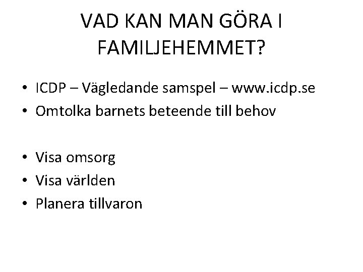 VAD KAN MAN GÖRA I FAMILJEHEMMET? • ICDP – Vägledande samspel – www. icdp.