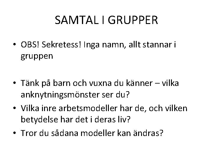 SAMTAL I GRUPPER • OBS! Sekretess! Inga namn, allt stannar i gruppen • Tänk