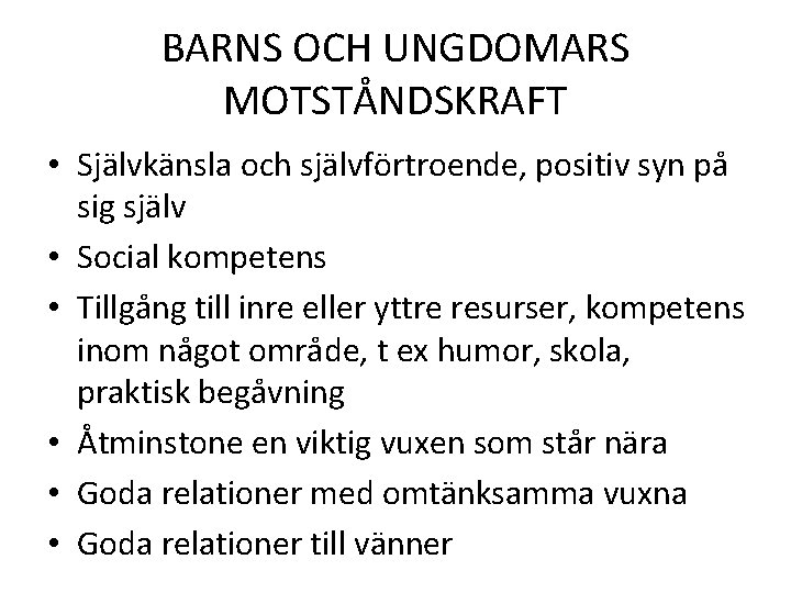 BARNS OCH UNGDOMARS MOTSTÅNDSKRAFT • Självkänsla och självförtroende, positiv syn på sig själv •