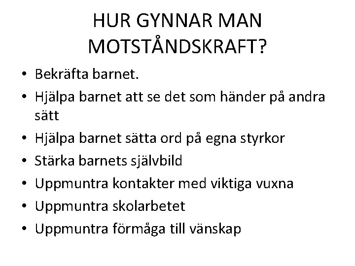 HUR GYNNAR MAN MOTSTÅNDSKRAFT? • Bekräfta barnet. • Hjälpa barnet att se det som