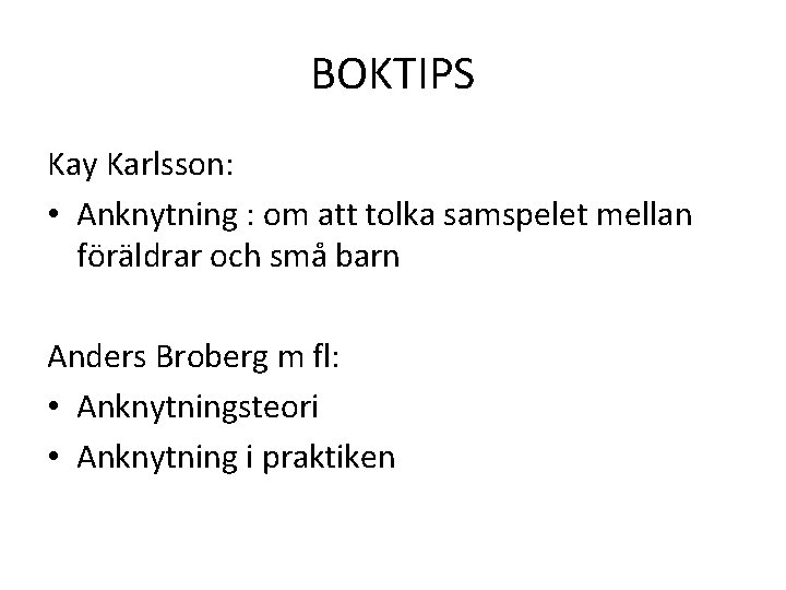 BOKTIPS Kay Karlsson: • Anknytning : om att tolka samspelet mellan föräldrar och små