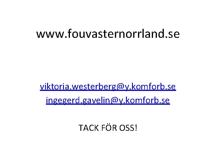 www. fouvasternorrland. se viktoria. westerberg@y. komforb. se ingegerd. gavelin@y. komforb. se TACK FÖR OSS!