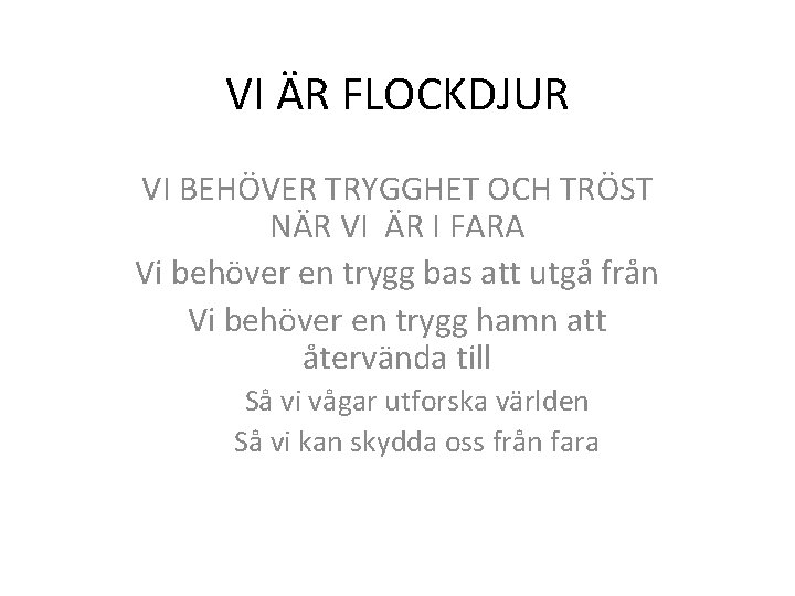 VI ÄR FLOCKDJUR VI BEHÖVER TRYGGHET OCH TRÖST NÄR VI ÄR I FARA Vi