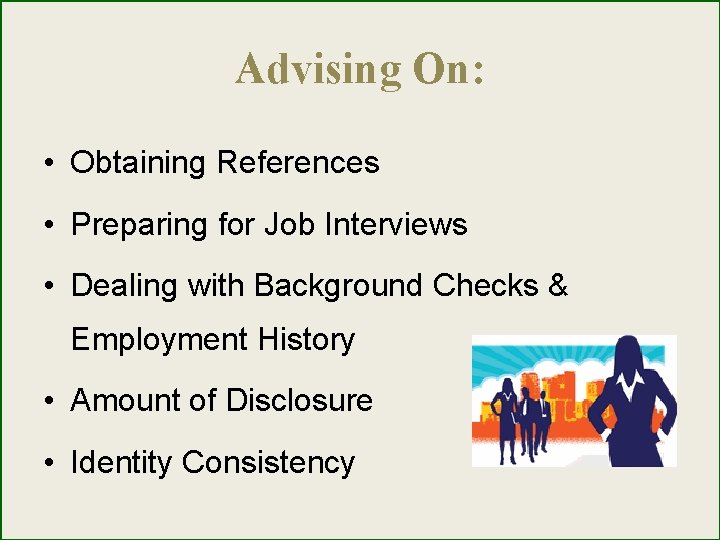 Advising On: • Obtaining References • Preparing for Job Interviews • Dealing with Background