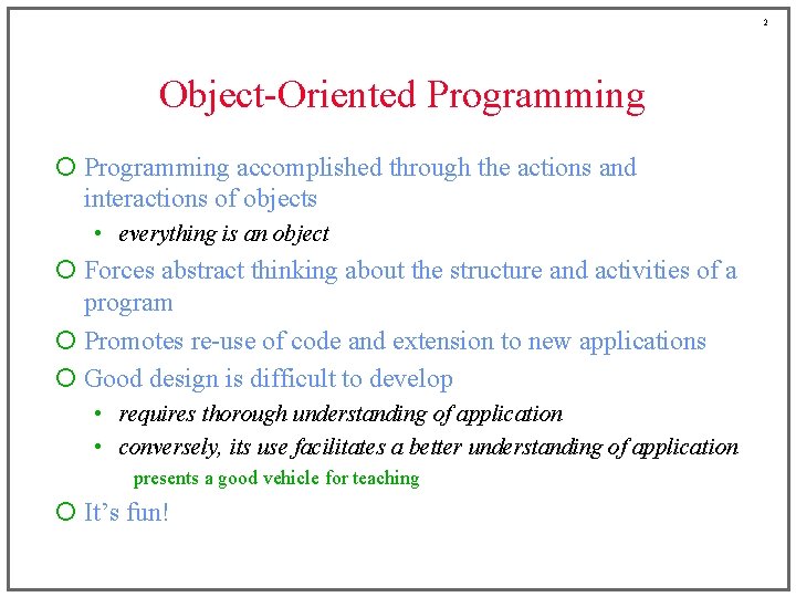 2 Object-Oriented Programming ¡ Programming accomplished through the actions and interactions of objects •