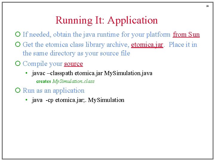 20 Running It: Application ¡ If needed, obtain the java runtime for your platform