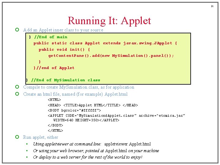 21 Running It: Applet ¡ Add an Applet inner class to your source }