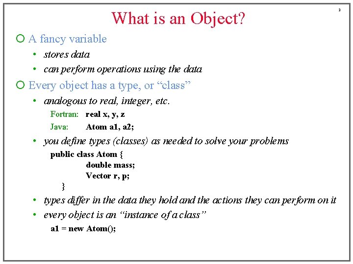 What is an Object? ¡ A fancy variable • stores data • can perform