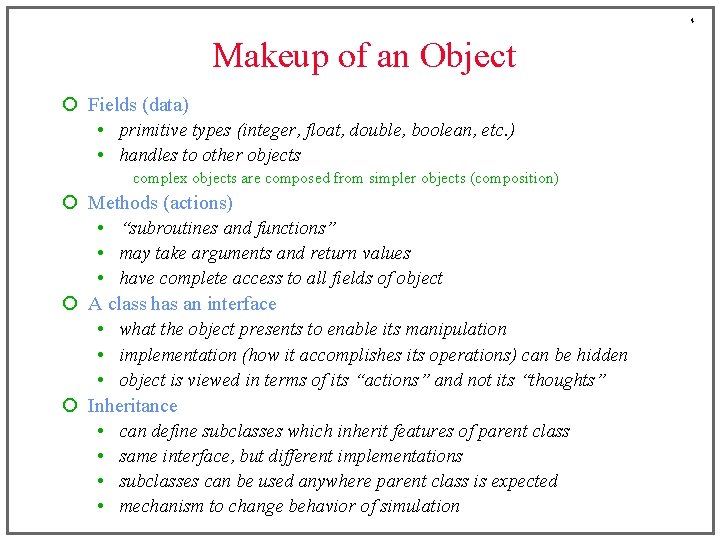 4 Makeup of an Object ¡ Fields (data) • primitive types (integer, float, double,