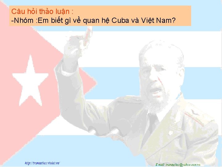 Câu hỏi thảo luận : -Nhóm : Em biết gì về quan hệ Cuba