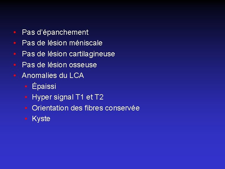  • • • Pas d’épanchement Pas de lésion méniscale Pas de lésion cartilagineuse