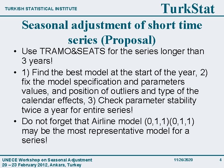 TURKISH STATISTICAL INSTITUTE Turk. Stat Seasonal adjustment of short time series (Proposal) • Use
