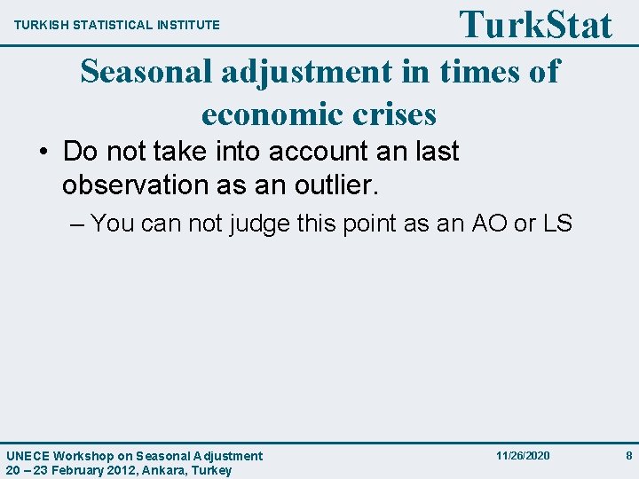 TURKISH STATISTICAL INSTITUTE Turk. Stat Seasonal adjustment in times of economic crises • Do