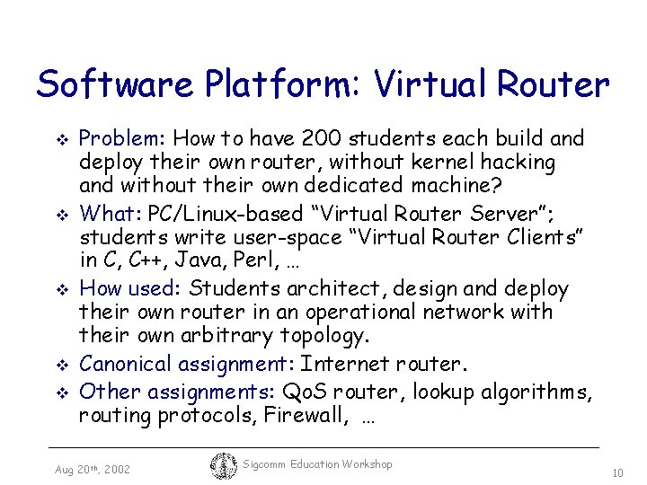 Software Platform: Virtual Router v v v Problem: How to have 200 students each